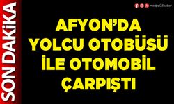 Afyon’da yolcu otobüsü ile otomobil çarpıştı