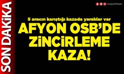 Afyon OSB’de zincirleme kaza!