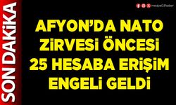 Afyon’da NATO zirvesi öncesi 25 hesaba erişim engeli geldi
