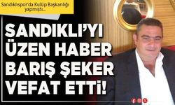 Sandıklı’yı üzen haber Barış Şeker vefat etti!