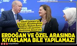 Erdoğan ve Özel arasında kıyaslama bile yapılamaz!