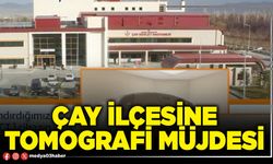 Çay İlçesine Tomografi müjdesi