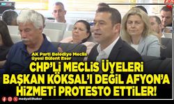 CHP’li Meclis üyeleri Başkan Köksal’ı değil Afyon’a hizmeti protesto ettiler!