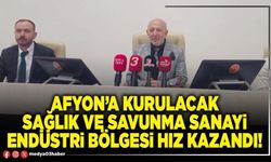 Afyon’a kurulacak Sağlık ve Savunma Sanayi Endüstri Bölgesi hız kazandı!