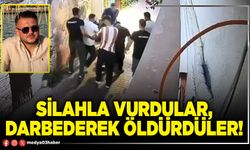 Silahla vurdular, darbederek öldürdüler!
