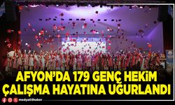 Afyon’da 179 genç hekim çalışma hayatına uğurlandı