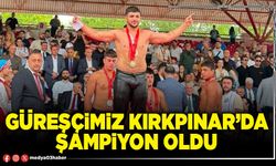 Güreşçimiz Kırkpınar’da şampiyon oldu