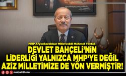 Devlet Bahçeli’nin liderliği yalnızca MHP’ye değil aziz milletimize de yön vermiştir!