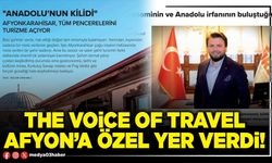 The Voice of Travel Afyon’a özel yer verdi!