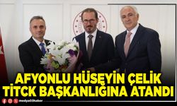 Afyonlu Hüseyin Çelik TİTCK Başkanlığına atandı