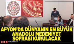 Afyon’da Dünyanın En Büyük Anadolu Medeniyet Sofrası kurulacak