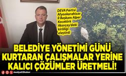 Belediye yönetimi günü kurtaran çalışmalar yerine kalıcı çözümler üretmeli!