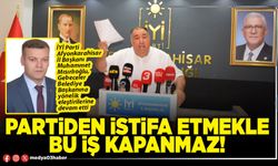Partiden istifa etmekle bu iş kapanmaz!
