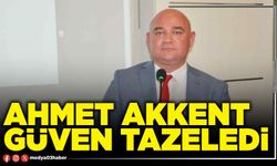 Ahmet Akkent güven tazeledi