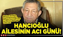 Hancıoğlu ailesinin acı günü!