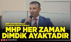MHP her zaman dimdik ayaktadır