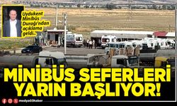Minibüs seferleri yarın başlıyor!