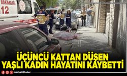 Üçüncü kattan düşen yaşlı kadın hayatını kaybetti
