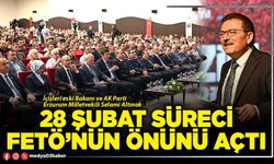 28 Şubat süreci FETÖ’nün önünü açtı