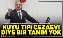 Kuyu Tipi Cezaevi diye bir tanım yok