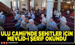 Ulu Camii’nde şehitler için mevlid-i şerif okundu