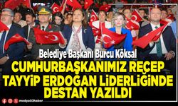 Cumhurbaşkanımız Recep Tayyip Erdoğan liderliğinde destan yazıldı