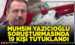Muhsin Yazıcıoğlu soruşturmasında 19 kişi tutuklandı