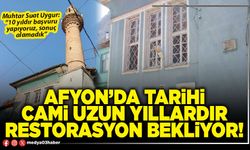 Afyon’da tarihi cami uzun yıllardır restorasyon bekliyor!