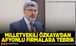 Milletvekili Özkaya’dan Afyonlu firmalara tebrik