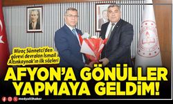 Afyon’a gönüller yapmaya geldim!