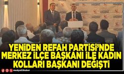 Yeniden Refah Partisi’nde Merkez İlçe Başkanı ile Kadın Kolları Başkanı değişti