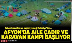 Afyon’da aile çadır ve karavan kampı başlıyor
