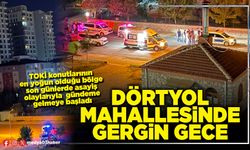 Dörtyol Mahallesinde gergin gece