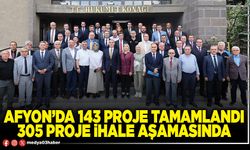 Afyon’da 143 proje tamamlandı 305 proje ihale aşamasında