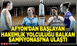 Afyon’dan başlayan hakemlik yolculuğu Balkan Şampiyonası’na ulaştı