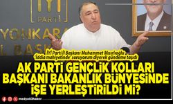 AK Parti Gençlik Kolları Başkanı Bakanlık bünyesinde işe yerleştirildi mi?