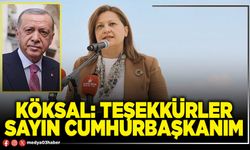 Köksal: Teşekkürler sayın Cumhurbaşkanım