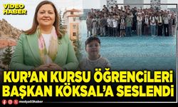 Kur’an kursu öğrencileri Başkan Köksal’a seslendi!
