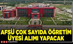 AFSÜ çok sayıda öğretim üyesi alımı yapacak