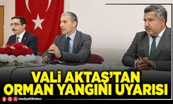 Vali Aktaş’tan orman yangını uyarısı