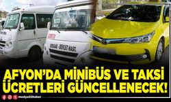 Afyon’da minibüs ve taksi ücretleri güncellenecek!