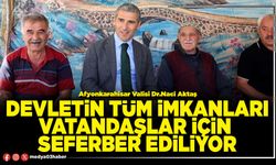 Devletin tüm imkanları vatandaşlar için seferber ediliyor