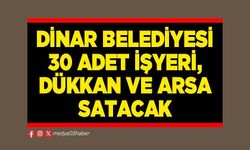 Dinar Belediyesi 30 Adet işyeri, dükkan ve arsa satacak