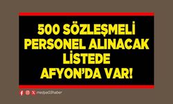 500 sözleşmeli personel alınacak listede Afyon’da var!