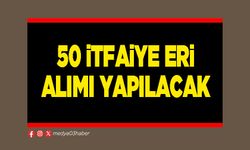 50 itfaiye eri alımı yapılacak
