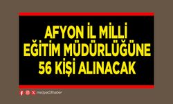Afyon İl Milli Eğitim Müdürlüğüne 56 kişi alınacak