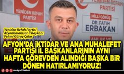 Afyon’da iktidar ve ana muhalefet partisi İl Başkanlarının aynı hafta görevden alındığı başka bir dönem hatırlamıyoruz!
