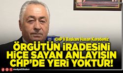 Örgütün iradesini hiçe sayan anlayışın CHP’de yeri yoktur!