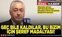 Geç bile kaldılar, bu bizim için şeref madalyası!