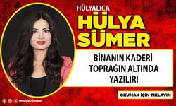 Binanın kaderi toprağın altında yazılır!